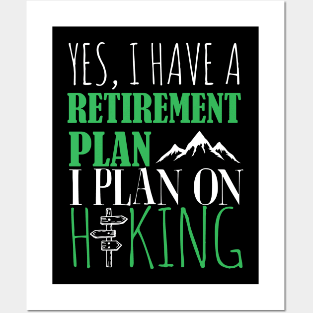 Yes I Have A retirement Plan I Plan on Hiking Wall Art by fromherotozero